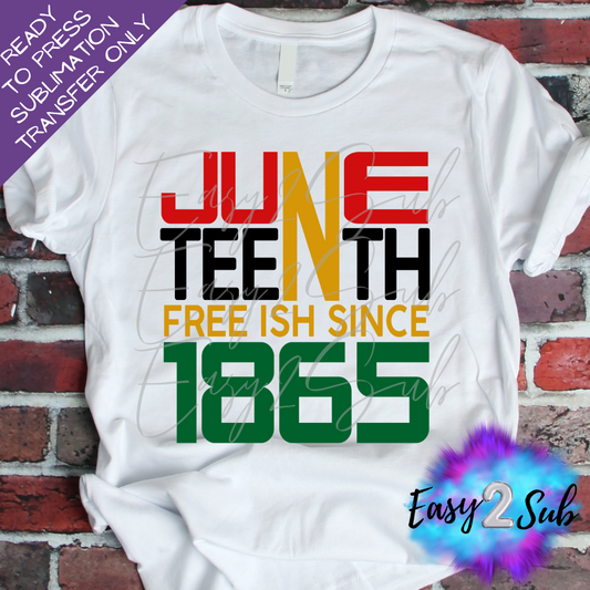 Juneteenth Freeish Since 1865 Sublimation Transfer Print, Ready To Press Sublimation Transfer, Image transfer, T-Shirt Transfer Sheet