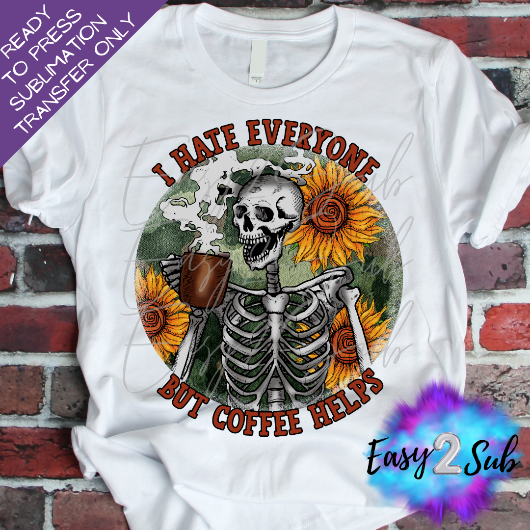 I Hate everyone But Coffee Helps Sublimation Transfer Print, Ready To Press Sublimation Transfer, Image transfer, T-Shirt Transfer Sheet