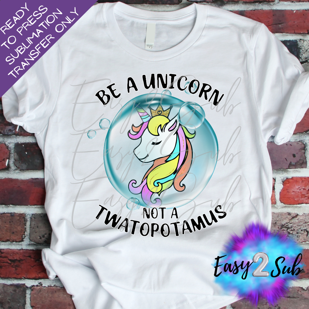 Be a Unicorn not a Twatopotamus Sublimation Transfer Print, Ready To Press Sublimation Transfer, Image transfer, T-Shirt Transfer Sheet