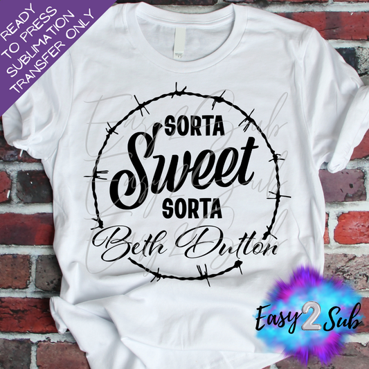 Sorta Sweet Sorta Beth Dutton Sublimation Transfer Print, Ready To Press Sublimation Transfer, Image transfer, T-Shirt Transfer Sheet