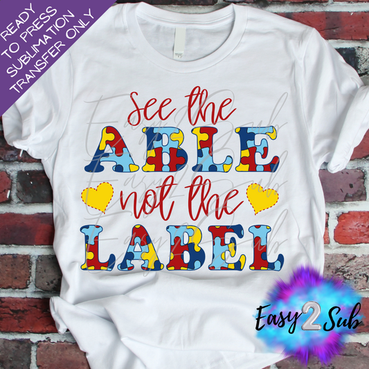 See the Able not the Label Autism Sublimation Transfer Print, Ready To Press Sublimation Transfer, Image transfer, T-Shirt Transfer Sheet