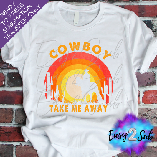 Cowboy Take Me Away Sublimation Transfer Print, Ready To Press Sublimation Transfer, Image transfer, T-Shirt Transfer Sheet