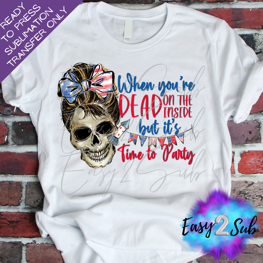 When You're Dead on the Inside but it's Time to Party Sublimation Transfer Print, Ready To Press Sublimation Transfer, Image transfer, T-Shirt Transfer Sheet