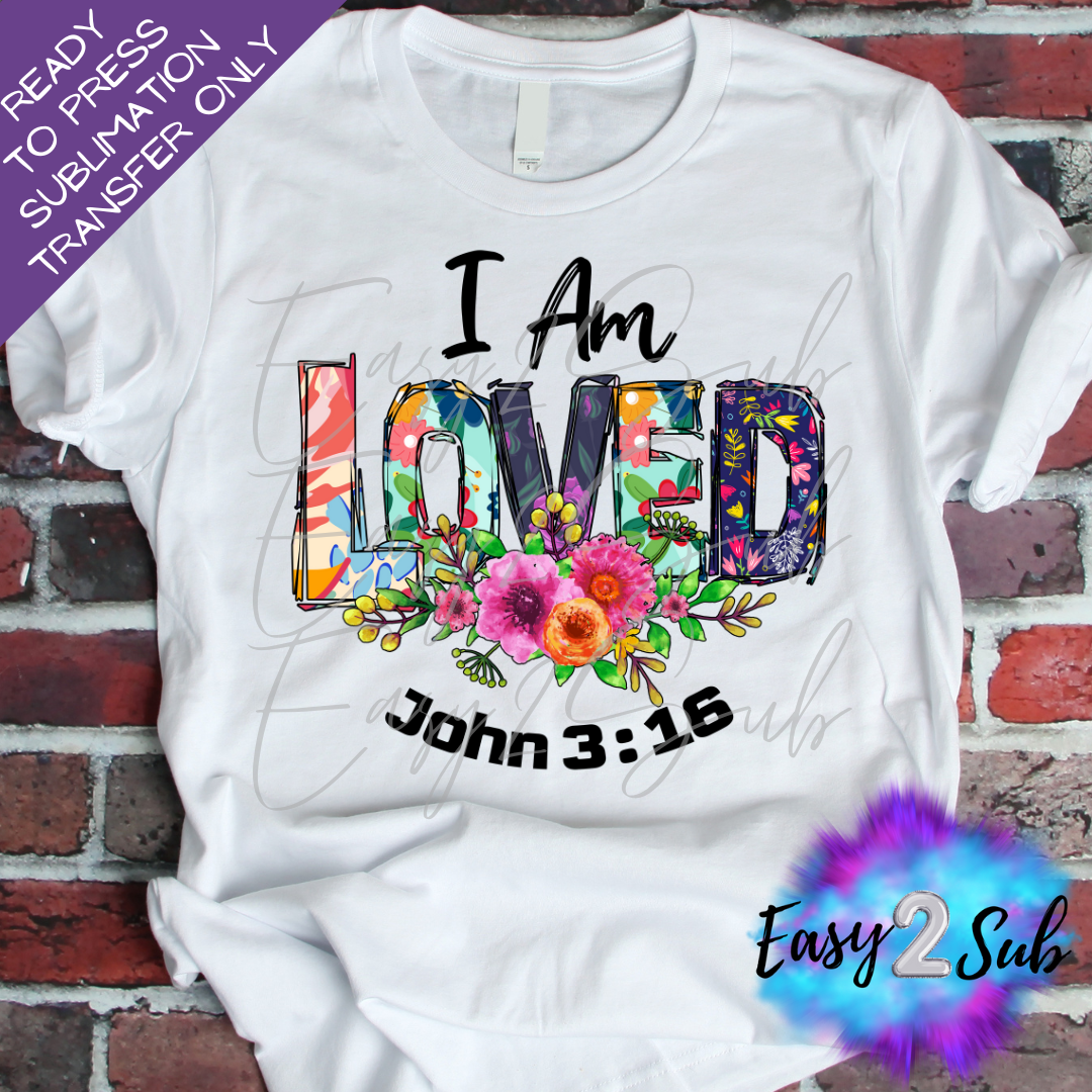 I am Loved John 3:16 Sublimation Transfer Print, Ready To Press Sublimation Transfer, Image transfer, T-Shirt Transfer Sheet