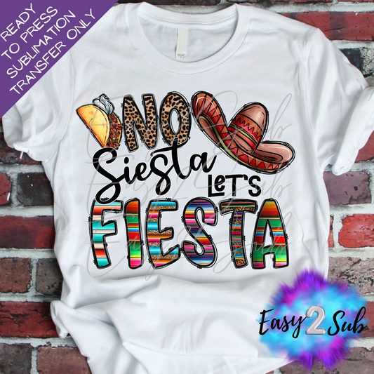 No Siesta Let's Fiesta Sublimation Transfer Print, Ready To Press Sublimation Transfer, Image transfer, T-Shirt Transfer Sheet