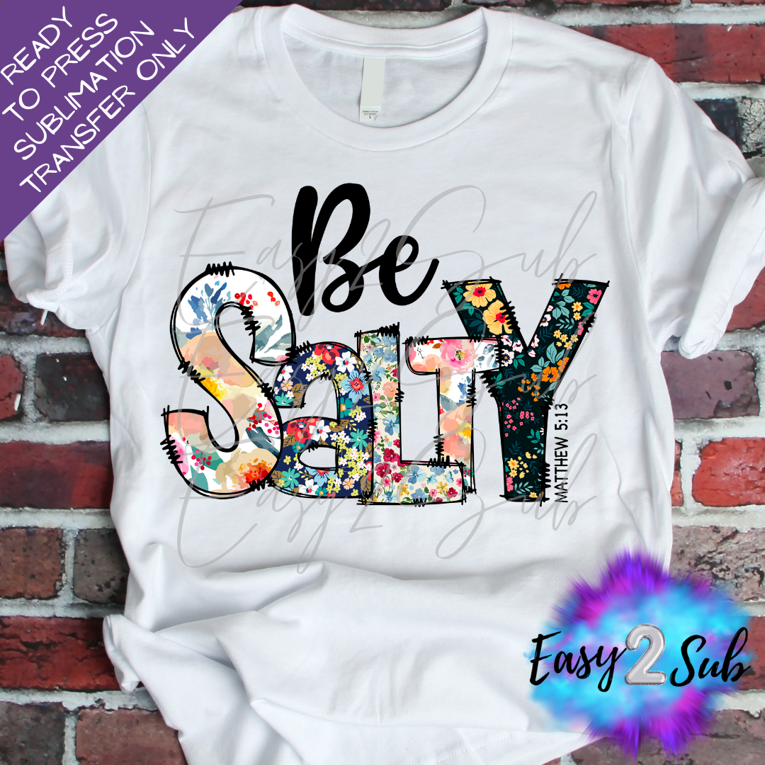 Be Salty Matthew 5:13 Sublimation Transfer Print, Ready To Press Sublimation Transfer, Image transfer, T-Shirt Transfer Sheet