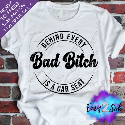 Behind every Bad Bitch is a Car Seat Sublimation Transfer Print, Ready To Press Sublimation Transfer, Image transfer, T-Shirt Transfer Sheet