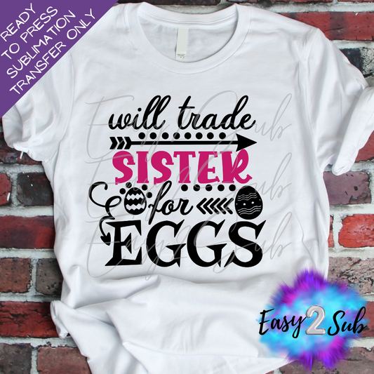 Will Trade Sister for Eggs Sublimation Transfer Print, Ready To Press Sublimation Transfer, Image transfer, T-Shirt Transfer Sheet