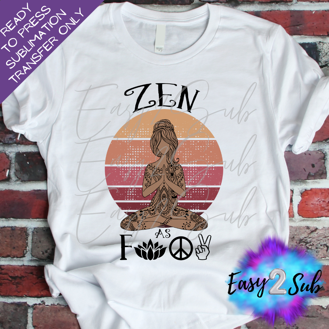 Zen As Fuck Sublimation Transfer Print, Ready To Press Sublimation Transfer, Image transfer, T-Shirt Transfer Sheet