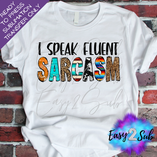 I Speak Fluent Sarcasm Sublimation Transfer Print, Ready To Press Sublimation Transfer, Image transfer, T-Shirt Transfer Sheet