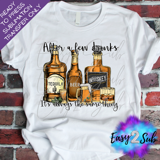 After a few Drinks it's always the same thing Sublimation Transfer Print, Ready To Press Sublimation Transfer, Image transfer, T-Shirt Transfer Sheet