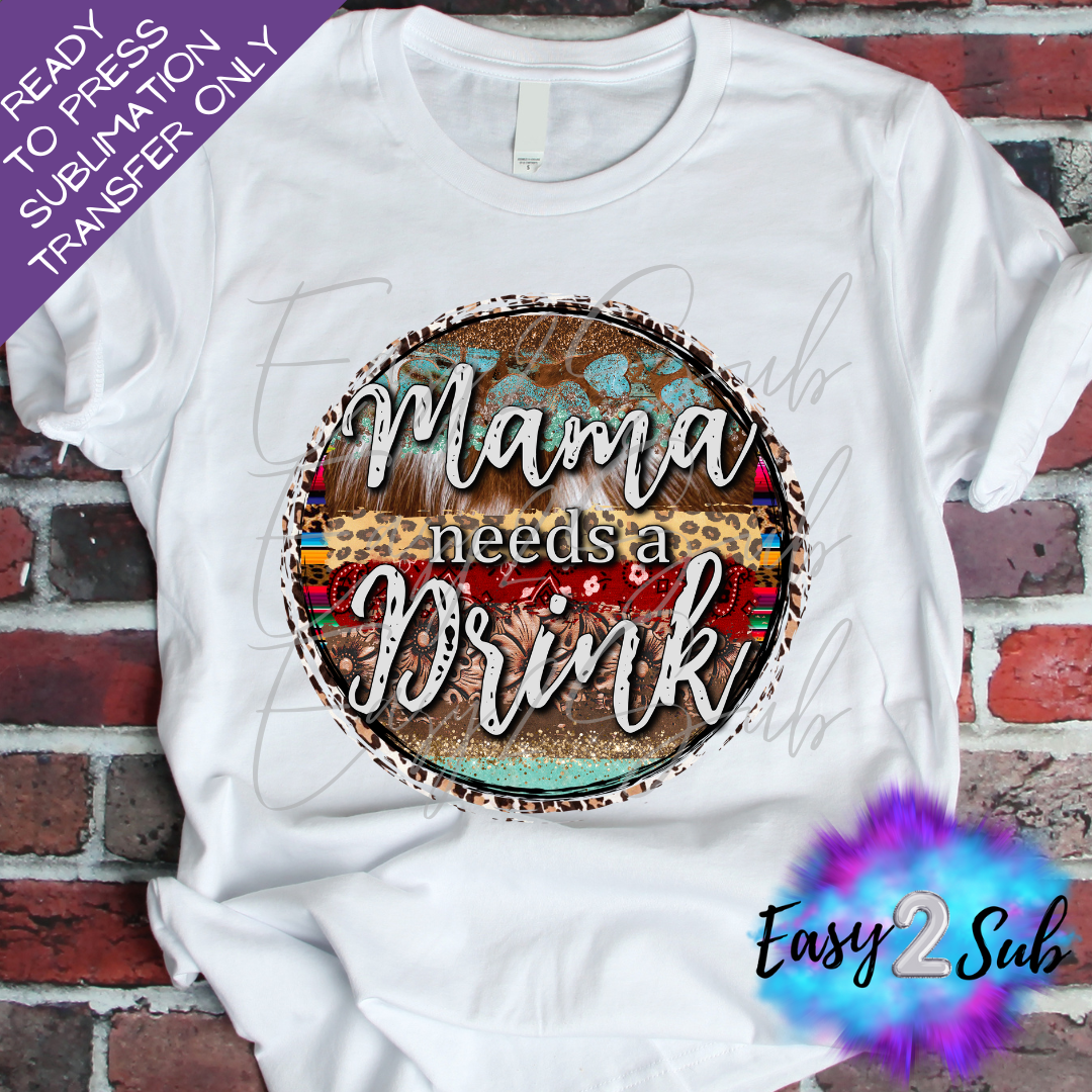 Mama Needs a Drink Sublimation Transfer Print, Ready To Press Sublimation Transfer, Image transfer, T-Shirt Transfer Sheet