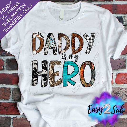 Daddy is my Hero Western Sublimation Transfer Print, Ready To Press Sublimation Transfer, Image transfer, T-Shirt Transfer Sheet