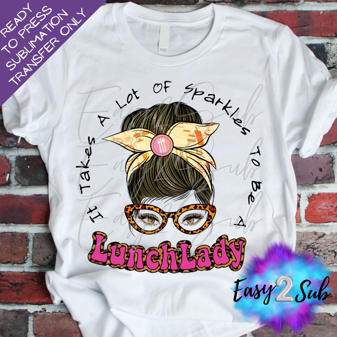 It Takes a lot of Sparkles to be a Lunch Lady Messy Bun Sublimation Transfer Print, Ready To Press Sublimation Transfer, Image transfer, T-Shirt Transfer Sheet