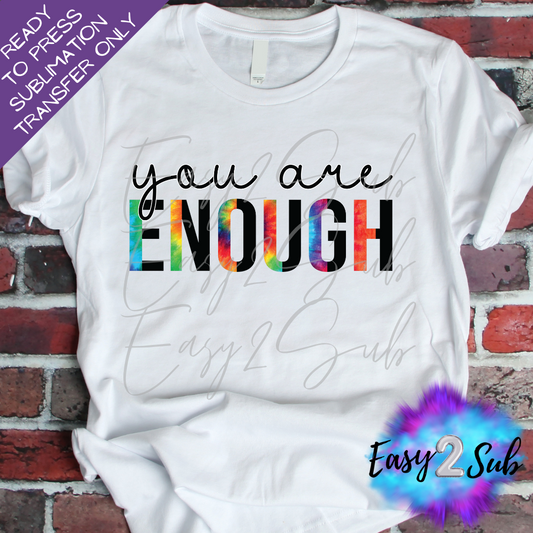 You Are Enough Sublimation Transfer Print, Ready To Press Sublimation Transfer, Image transfer, T-Shirt Transfer Sheet