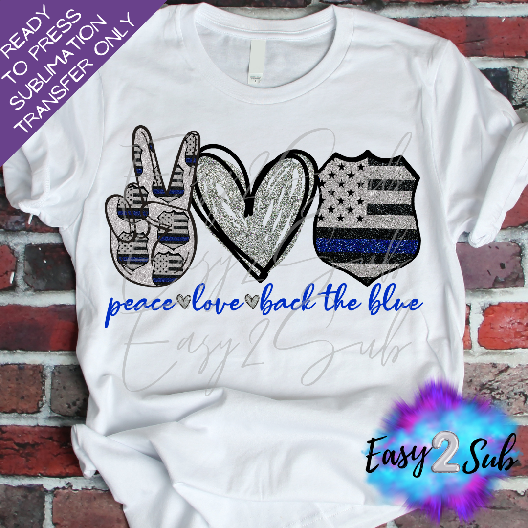 Peace Love Back The Blue Sublimation Transfer Print, Ready To Press Sublimation Transfer, Image transfer, T-Shirt Transfer Sheet