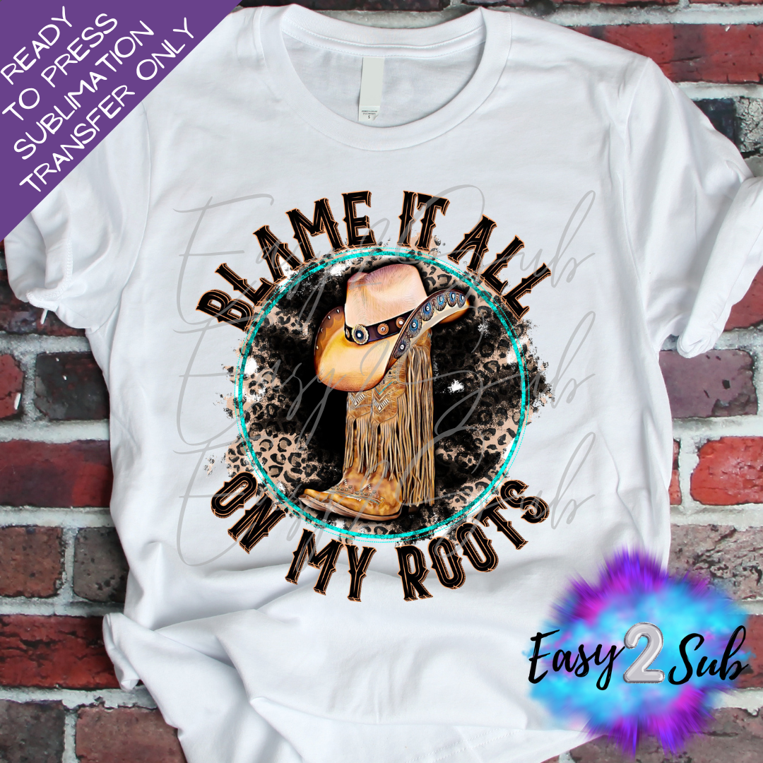 Blame it All on My Roots Sublimation Transfer Print, Ready To Press Sublimation Transfer, Image transfer, T-Shirt Transfer Sheet