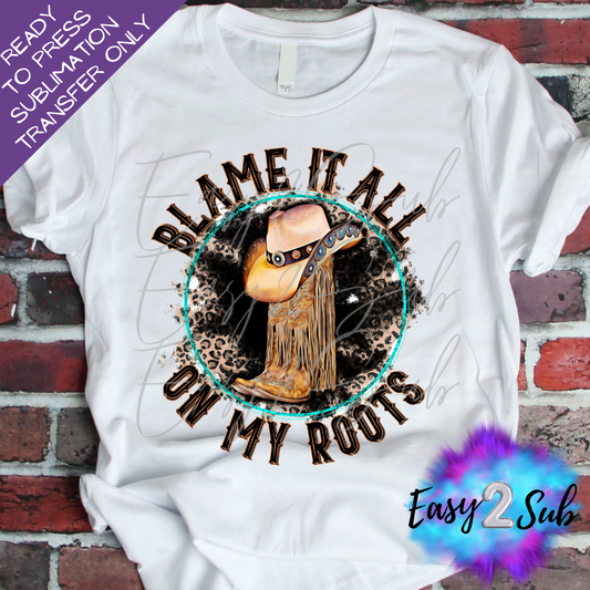 Blame it All on My Roots Sublimation Transfer Print, Ready To Press Sublimation Transfer, Image transfer, T-Shirt Transfer Sheet