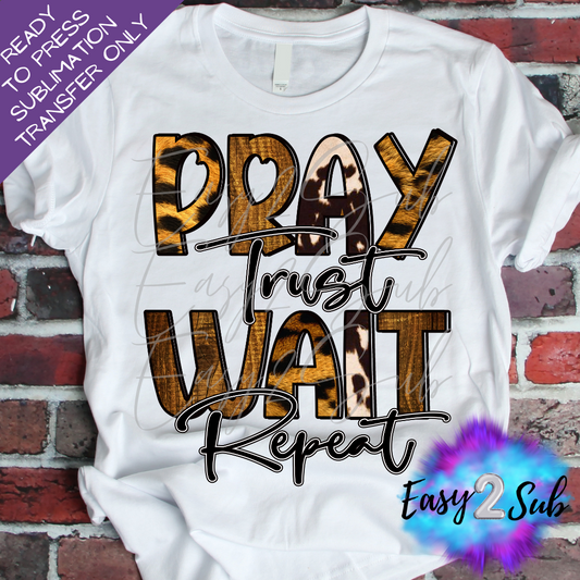 Pray Trust Wait Repeat Sublimation Transfer Print, Ready To Press Sublimation Transfer, Image transfer, T-Shirt Transfer Sheet