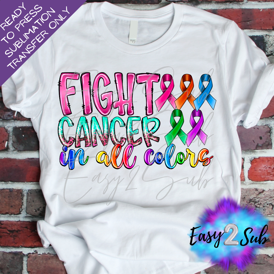 Fight Cancer in All Colors Sublimation Transfer Print, Ready To Press Sublimation Transfer, Image transfer, T-Shirt Transfer Sheet