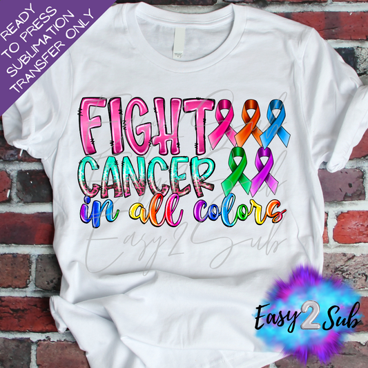 Fight Cancer in All Colors Sublimation Transfer Print, Ready To Press Sublimation Transfer, Image transfer, T-Shirt Transfer Sheet