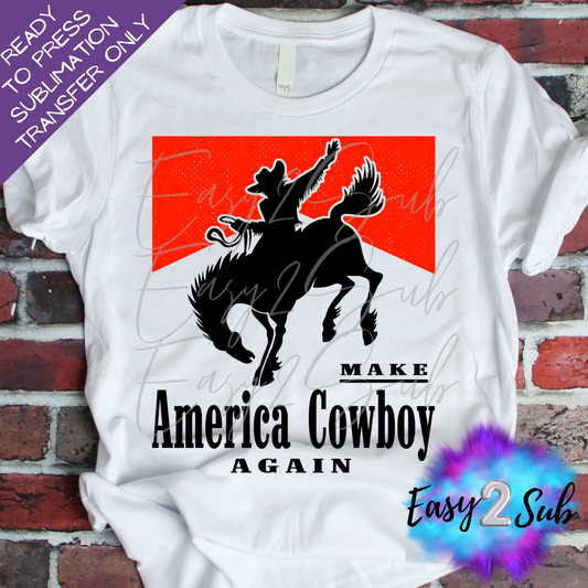 Make America Cowboy Again Sublimation Transfer Print, Ready To Press Sublimation Transfer, Image transfer, T-Shirt Transfer Sheet