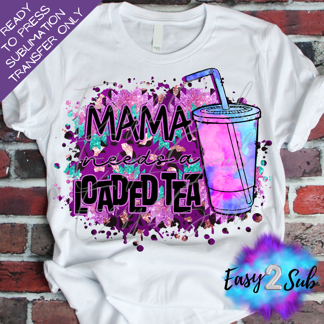 Mama Needs A Loaded Tea Sublimation Transfer Print, Ready To Press Sublimation Transfer, Image transfer, T-Shirt Transfer Sheet