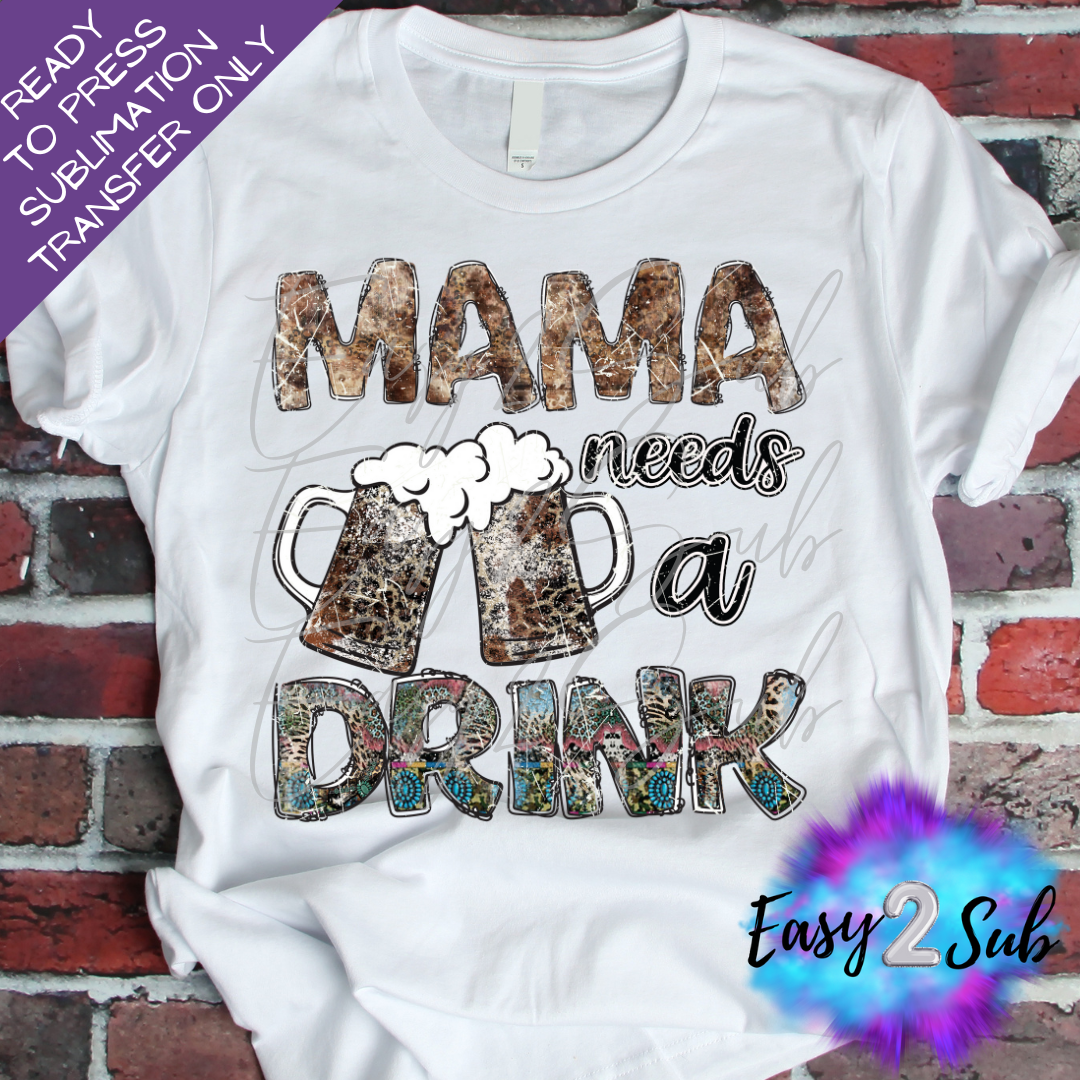 Mama Needs a Drink 2 Sublimation Transfer Print, Ready To Press Sublimation Transfer, Image transfer, T-Shirt Transfer Sheet