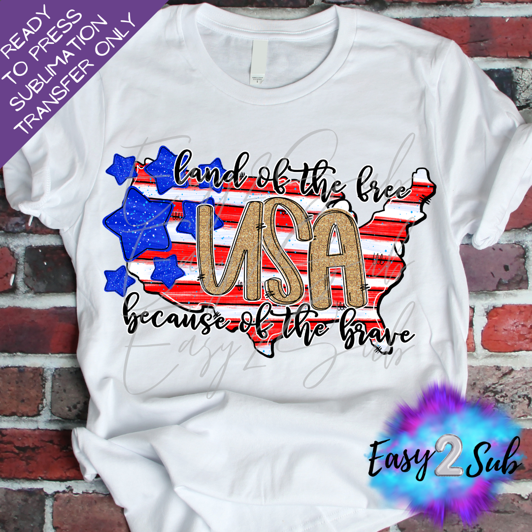 Land of the Free because of the Brave USA Sublimation Transfer Print, Ready To Press Sublimation Transfer, Image transfer, T-Shirt Transfer Sheet