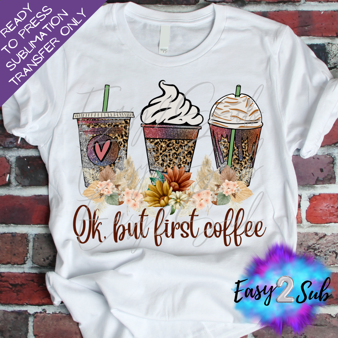 Okay but first Coffee Sublimation Transfer Print, Ready To Press Sublimation Transfer, Image transfer, T-Shirt Transfer Sheet