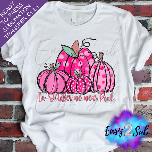 In October We Wear Pink Pumpkins, Breast Cancer Awareness Sublimation Transfer Print, Ready To Press Sublimation Transfer, Image transfer, T-Shirt Transfer Sheet