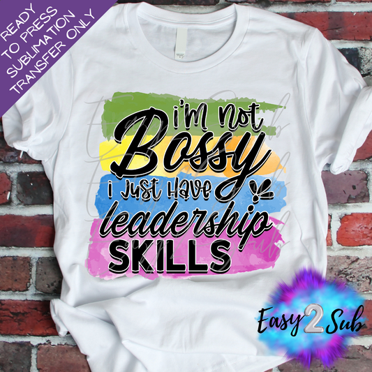 I'm Not Bossy I Just Have Leadership Skills Sublimation Transfer Print, Ready To Press Sublimation Transfer, Image transfer, T-Shirt Transfer Sheet