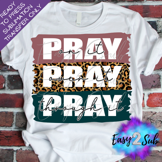 Pray on it Pray over it Pray through it Sublimation Transfer Print, Ready To Press Sublimation Transfer, Image transfer, T-Shirt Transfer Sheet