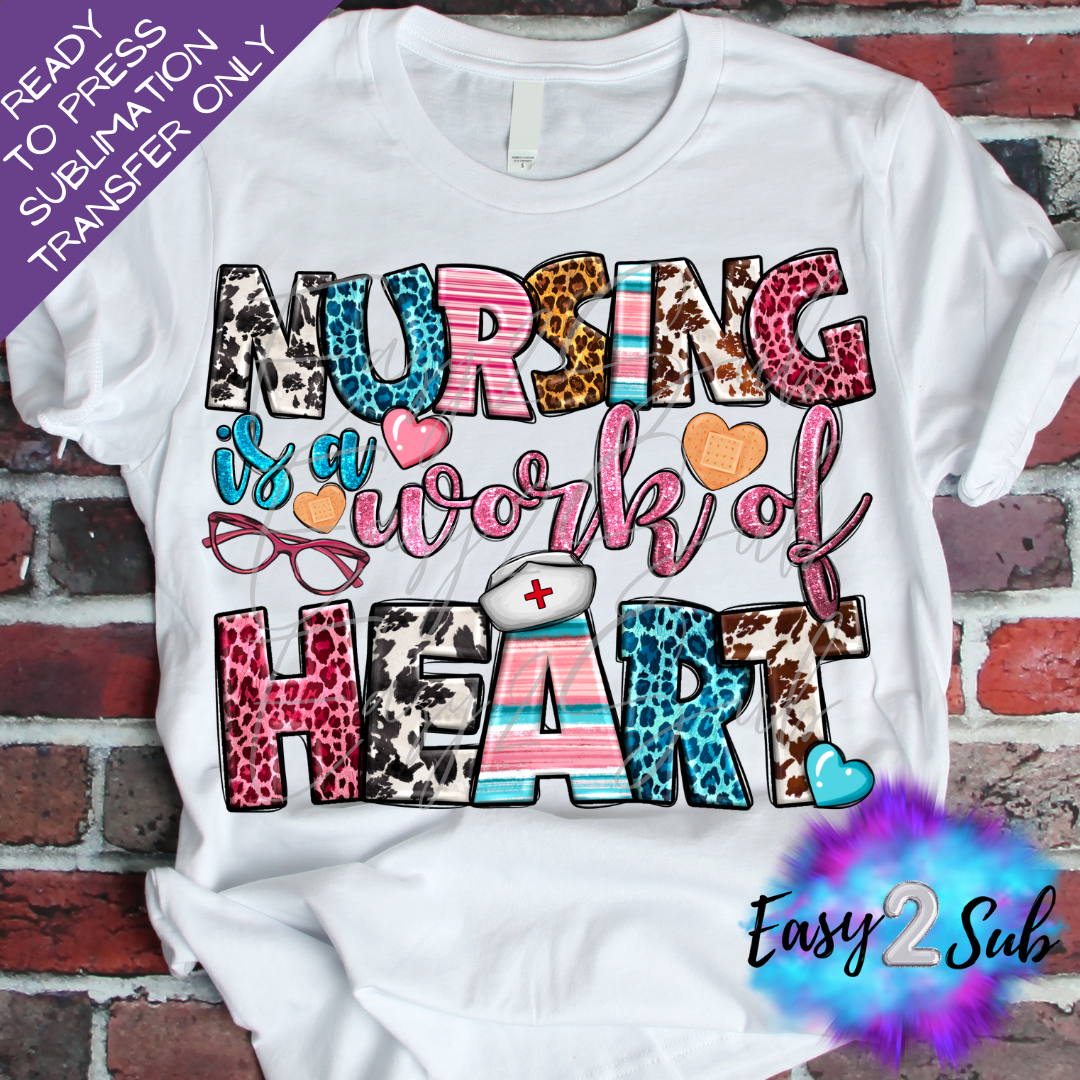 Nursing is a Work of Heart Sublimation Transfer Print, Ready To Press Sublimation Transfer, Image transfer, T-Shirt Transfer Sheet