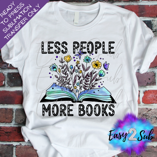 Less People More Books Sublimation Transfer Print, Ready To Press Sublimation Transfer, Image transfer, T-Shirt Transfer Sheet