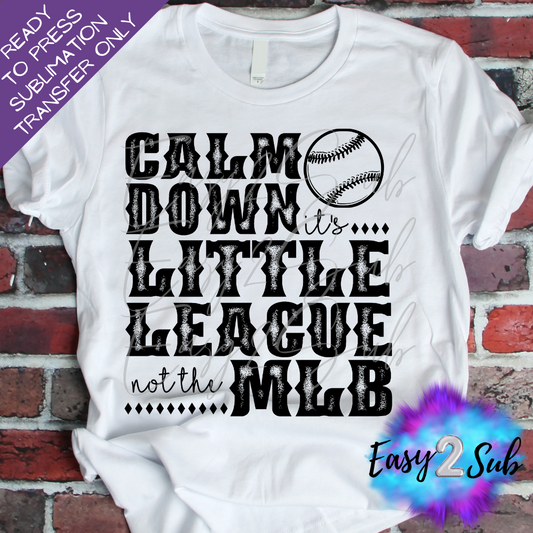 Calm down it's Little League not the MLB Sublimation Transfer Print, Ready To Press Sublimation Transfer, Image transfer, T-Shirt Transfer Sheet