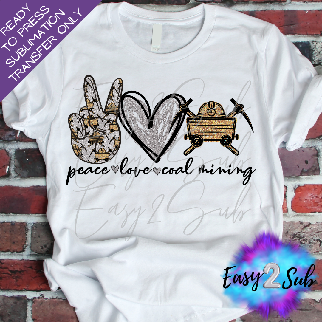 Peace Love Coal Mining Sublimation Transfer Print, Ready To Press Sublimation Transfer, Image transfer, T-Shirt Transfer Sheet