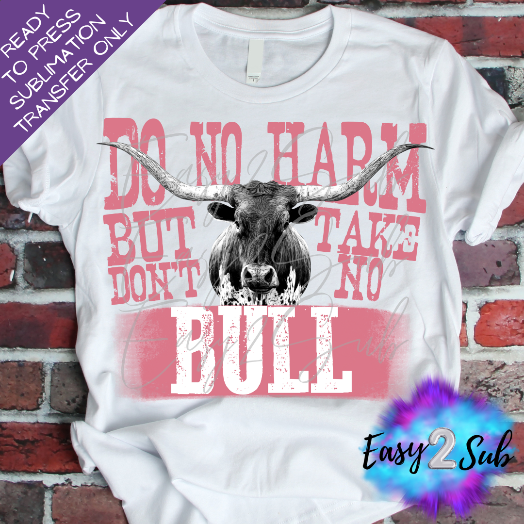 Do No Harm But Don't Take No Bull Sublimation Transfer Print, Ready To Press Sublimation Transfer, Image transfer, T-Shirt Transfer Sheet