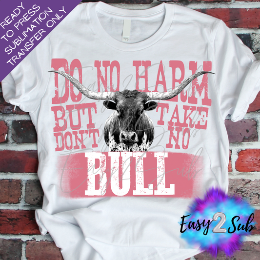 Do No Harm But Don't Take No Bull Sublimation Transfer Print, Ready To Press Sublimation Transfer, Image transfer, T-Shirt Transfer Sheet