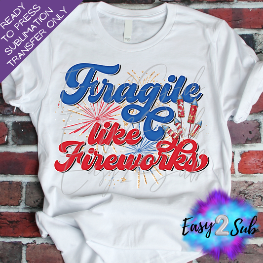Fragile Like Fireworks Sublimation Transfer Print, Ready To Press Sublimation Transfer, Image transfer, T-Shirt Transfer Sheet