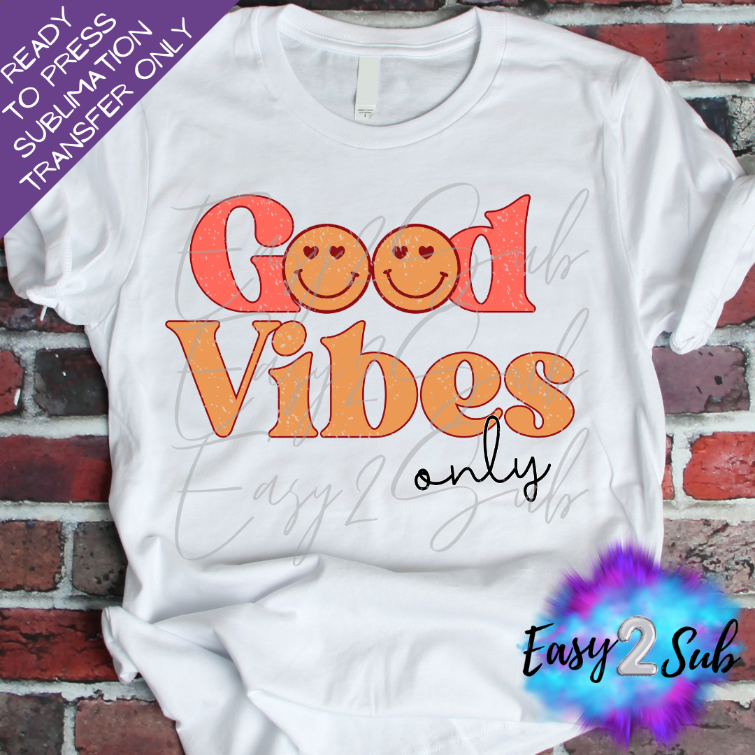 Good Vibes Only Happy Faces Sublimation Transfer Print, Ready To Press Sublimation Transfer, Image transfer, T-Shirt Transfer Sheet