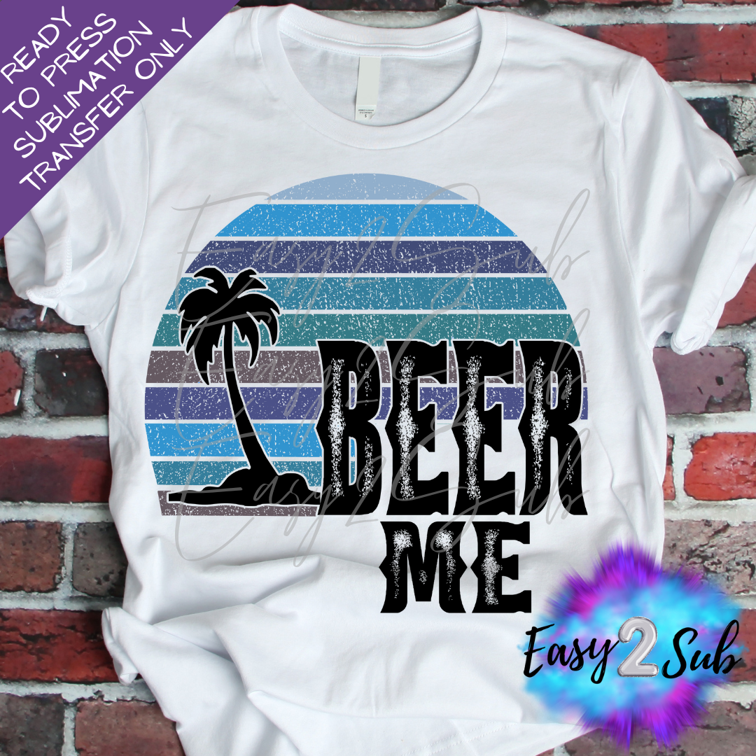 Beer Me Sublimation Transfer Print, Ready To Press Sublimation Transfer, Image transfer, T-Shirt Transfer Sheet