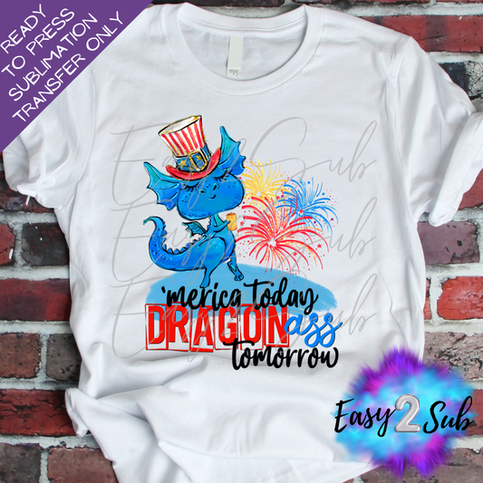 'Merica Today Dragon Ass Tomorrow Sublimation Transfer Print, Ready To Press Sublimation Transfer, Image transfer, T-Shirt Transfer Sheet