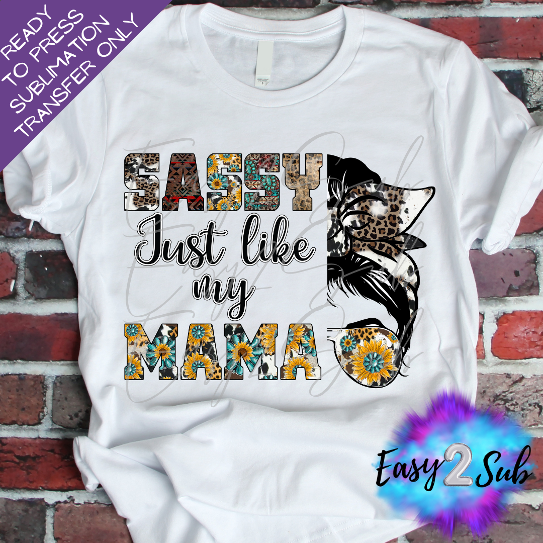 Sassy Just Like My Mama Sublimation Transfer Print, Ready To Press Sublimation Transfer, Image transfer, T-Shirt Transfer Sheet