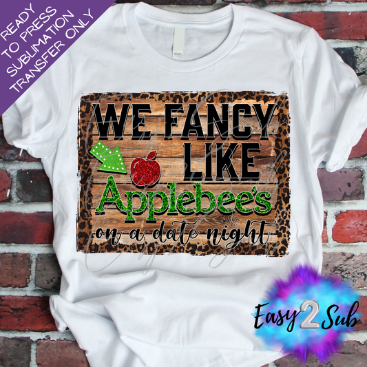 Fancy like Applebee's on a Date Night Sublimation Transfer Print, Ready To Press Sublimation Transfer, Image transfer, T-Shirt Transfer Sheet