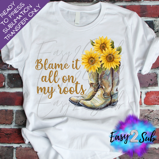 Blame it All on My Roots Sunflowers Sublimation Transfer Print, Ready To Press Sublimation Transfer, Image transfer, T-Shirt Transfer Sheet