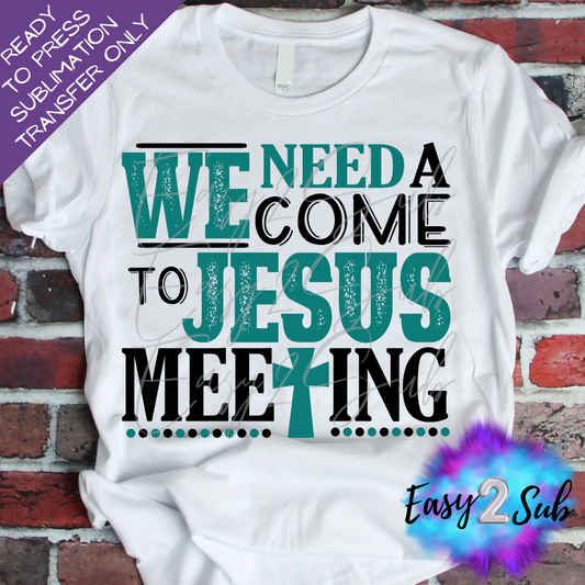 We Need a Come to Jesus Meeting Sublimation Transfer Print, Ready To Press Sublimation Transfer, Image transfer, T-Shirt Transfer Sheet