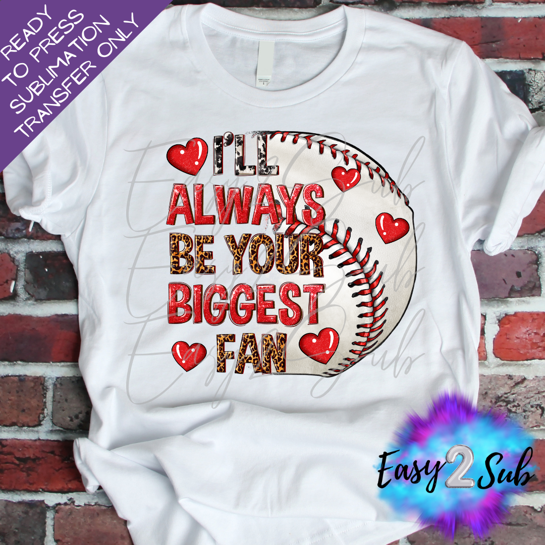 I'll Always Be Your Biggest Fan Baseball Sublimation Transfer Print, Ready To Press Sublimation Transfer, Image transfer, T-Shirt Transfer Sheet