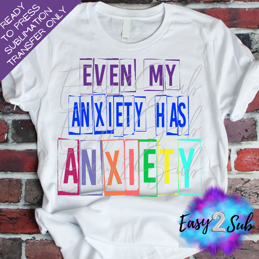 Even My Anxiety has Anxiety Colorful Sublimation Transfer Print, Ready To Press Sublimation Transfer, Image transfer, T-Shirt Transfer Sheet