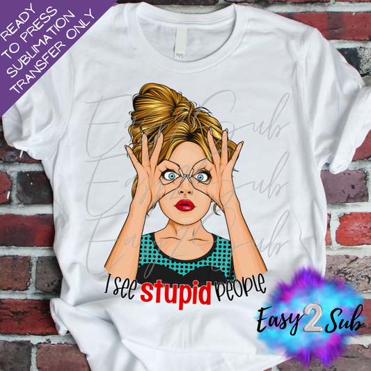 I See Stupid People Sublimation Transfer Print, Ready To Press Sublimation Transfer, Image transfer, T-Shirt Transfer Sheet